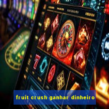 fruit crush ganhar dinheiro